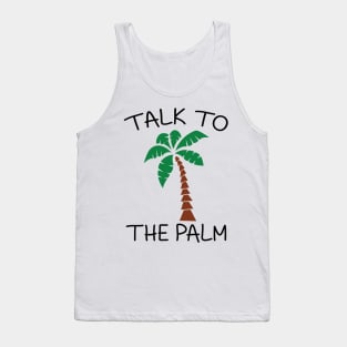 Talk to The Palm Tank Top